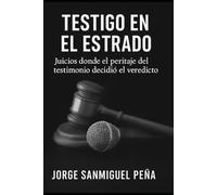 Testigo en el estrado: Juicios donde el peritaje del testimonio decidió el veredicto
