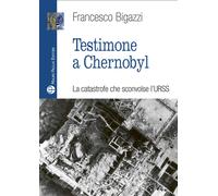 Testimone a Cernobyl - Bigazzi Francesco