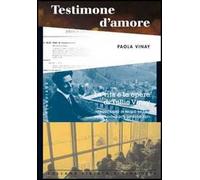 Testimone d'amore. La vita e le opere di Tullio Vinay: testimonianze, scritti, ricordi personali