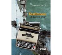 Testimone di guerre e amori
