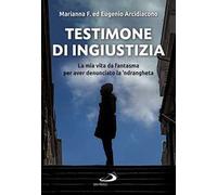 Testimone di ingiustizia. La mia vita da fantasma per aver denunciato la 'ndrangheta