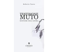 Testimone muto. Sentieri dell'anima