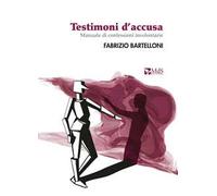 Testimoni d'accusa. Manuale di confessioni involontarie