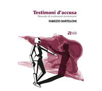 Testimoni d'accusa. Manuale di confessioni involontarie
