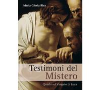 Testimoni del mistero. Quadri sul Vangelo di Luca