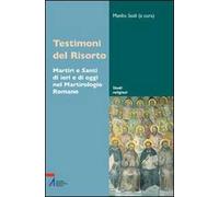 Testimoni del Risorto. Martiri e santi di ieri e di oggi nel martirologio romano