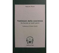 Testimoni della coscienza. Da Socrate ai nostri giorni