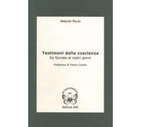 Testimoni della coscienza. Da Socrate ai nostri giorni