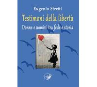Testimoni della libertà. Donne e uomini tra fede e storia