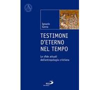 Testimoni d'eterno nel tempo. Le sfide attuali dell'antropologia cristiana