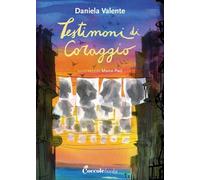 Testimoni di coraggio. Ediz. illustrata