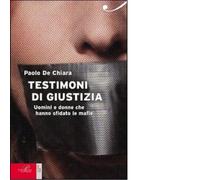Testimoni di giustizia. Uomini e donne che hanno sfidato la mafia