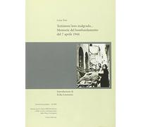Testimoni loro malgrado... Memorie del bombardamento del 7 aprile 1944