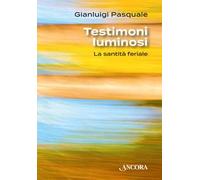 Testimoni luminosi. La santità feriale