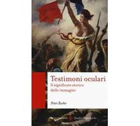 Testimoni oculari. Il significato storico delle immagini