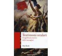 Testimoni oculari. Il significato storico delle immagini - Burke Peter