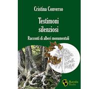 Testimoni silenziosi. Storie di alberi monumentali