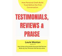 TESTIMONIALS, REVIEWS & PRAISE: How Personal Chefs Build Trust Before the First Conversation
