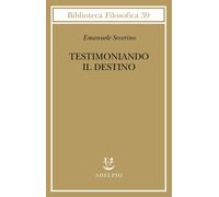 Testimoniando il destino [Hardcover] [Jan 17, 2019] Severino, Emanuele