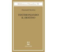 Testimoniando il destino [Hardcover] [Jan 17, 2019] Severino, Emanuele