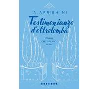 Testimonianze d’oltretomba. I morti che parlano ai vivi