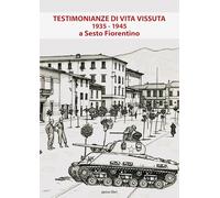 Testimonianze d vita vissuta 1935-1945 a Sesto Fiorentino