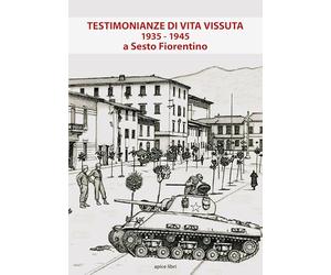 Testimonianze d vita vissuta 1935-1945 a Sesto Fiorentino