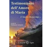 Testimonianze dell'amore di Maria. L'amore che travolge...
