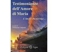 Testimonianze dell'amore di Maria. L'amore che travolge... - 2019