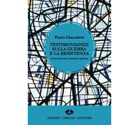 Testimonianze sulla guerra e la Resistenza. Nuove interviste, memoriali, epistolari