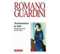 Testimoniare la fede. Omelie giovanili (1915-1916)