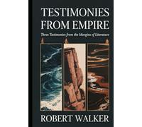 TESTIMONIES FROM EMPIRE: Three Testimonies from the Margins of Literature