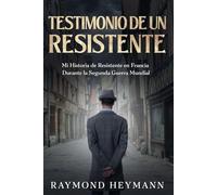 Testimonio de un Resistente: Mi Historia de Resistente en Francia Durante la Segunda Guerra Mundial