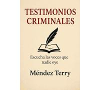 Testimonios Criminales: Escucha las voces que nadie oye