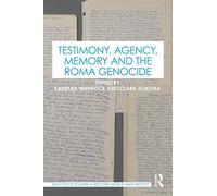 Testimony, Agency, Memory and the Roma Genocide