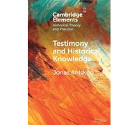 Testimony and Historical Knowledge: Authority, Evidence and Ethics in Historiography