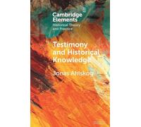 Testimony and Historical Knowledge: Authority, Evidence and Ethics in Historiography