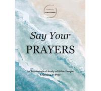 Testimony of Generations: Say Your Prayers: A Chronological Study of Bible People Learning to Pray