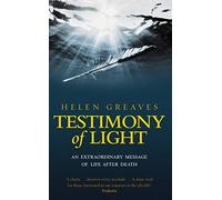 Testimony Of Light: An extraordinary message of life after death