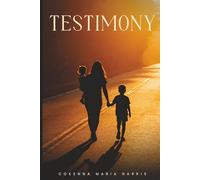 TESTIMONY: TESTIMONY A Memoir of Faith, Fire, and the Fight to Live