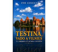 Testina, vado a Vilnius: in compagnia di un’amica invisibile