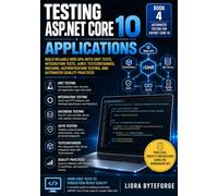 Testing ASP.NET Core 10 Applications: Build Reliable Web APIs with Unit Tests, Integration Tests, xUnit, Testcontainers, Mocking, Authentication Testing, and Automated Quality Practices: 4
