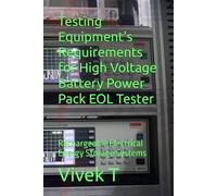 Testing Equipment’s Requirements for High Voltage Battery Power Pack EOL Tester: Rechargeable Electrical Energy Storage Systems