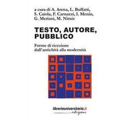Testo, autore, pubblico. Forme di ricezione dall'antichità alla modernità