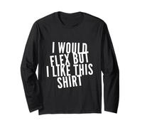 Testo Divertente I Want To Flex I Would Flex But I Like This Maglia a Manica