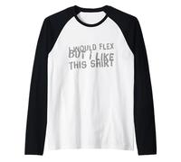 Testo Divertente I Want To Flex I Would Flex But I Like This Maglia con Maniche Raglan