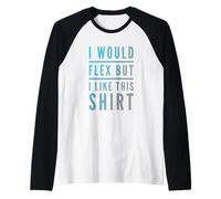 Testo Divertente I Want To Flex I Would Flex But I Like This Maglia con Maniche Raglan
