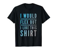 Testo Divertente I Want To Flex I Would Flex But I Like This Maglietta