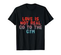Testo divertente Umorismo Funny Love Is Not Real Go To The Gym Citazioni Maglietta