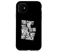 Testo divertente You Can't Tell Me What To Do You Are Not My Coach Custodia per iPhone 11